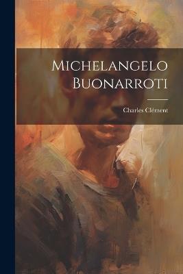 Michelangelo Buonarroti - Charles Clément - cover