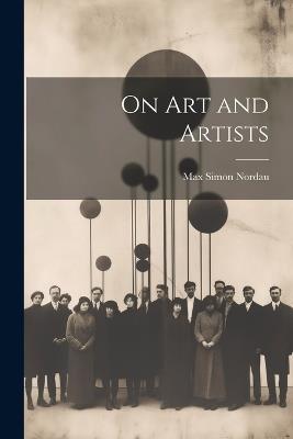 On art and Artists - Max Simon Nordau - cover