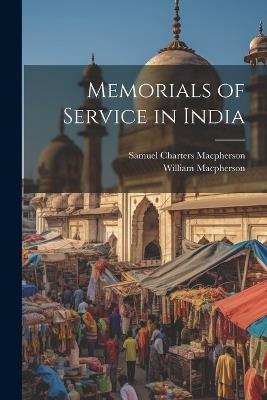 Memorials of Service in India - William MacPherson,Samuel Charters MacPherson - cover