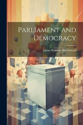 Parliament and Democracy - James Ramsay MacDonald - cover