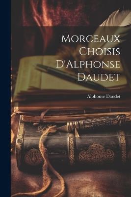 Morceaux Choisis D'Alphonse Daudet - Alphonse Daudet - cover