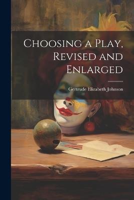 Choosing a Play, Revised and Enlarged - Gertrude Elizabeth Johnson - cover