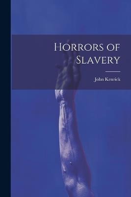 Horrors of Slavery - John Kenrick - cover