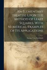An Elementary Treatise Upon the Method of Least Squares, With Numerical Examples of its Applications