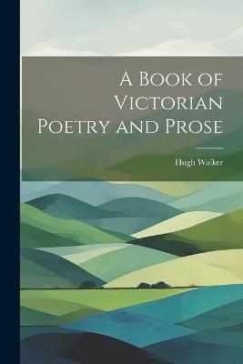 A Book of Victorian Poetry and Prose - Hugh Walker - cover