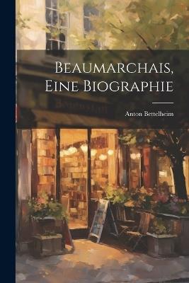 Beaumarchais, eine Biographie - Anton Bettelheim - cover