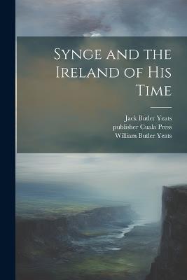 Synge and the Ireland of his Time - William Butler Yeats,Jack Butler Yeats - cover