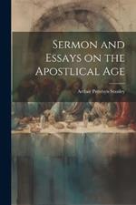 Sermon and Essays on the Apostlical Age