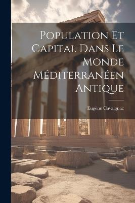 Population et Capital dans le Monde Méditerranéen Antique - Eugène Cavaignac - cover