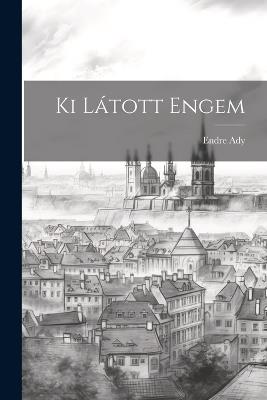 Ki Látott Engem - Endre Ady - cover
