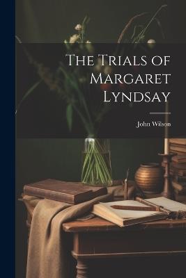 The Trials of Margaret Lyndsay - John Wilson - cover