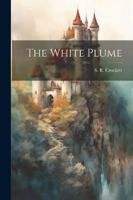 The White Plume - S R Crockett - cover