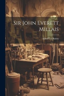 Sir John Everett Millais - Alfred Lys Baldry - cover