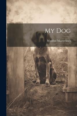 My Dog - Maurice Maeterlinck - cover