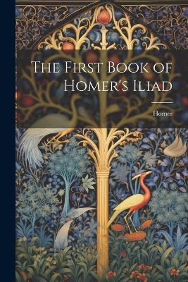 The First Book of Homer's Iliad - Homer - cover
