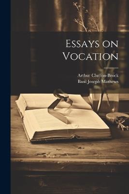 Essays on Vocation - Basil Joseph Mathews,Arthur Clutton-Brock - cover