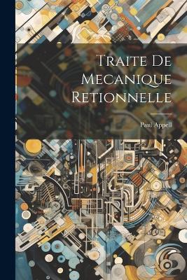 Traite De Mecanique Retionnelle - Paul Appell - cover