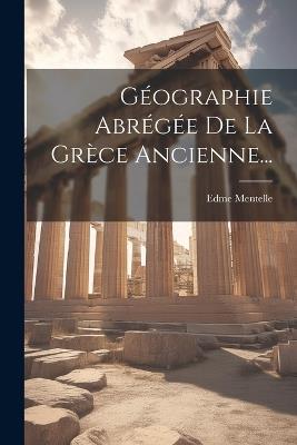 Géographie Abrégée De La Grèce Ancienne... - Edme Mentelle - cover