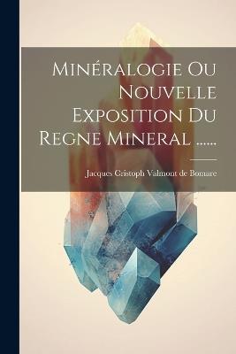 Minéralogie Ou Nouvelle Exposition Du Regne Mineral ...... - cover