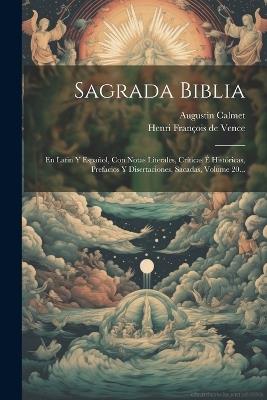 Sagrada Biblia: En Latin Y Español, Con Notas Literales, Críticas É Históricas, Prefacios Y Disertaciones, Sacadas, Volume 20... - Augustin Calmet - cover