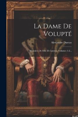 La Dame De Volupté: Mémoires De Mlle De Luynes, Volumes 1-2... - Alexandre Dumas - cover