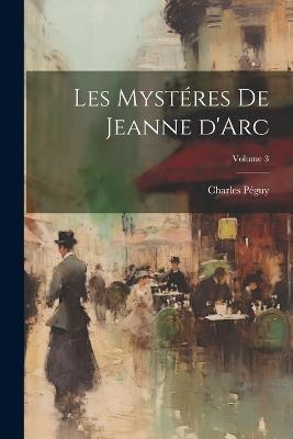 Les mystéres de Jeanne d'Arc; Volume 3 - Charles Péguy - cover