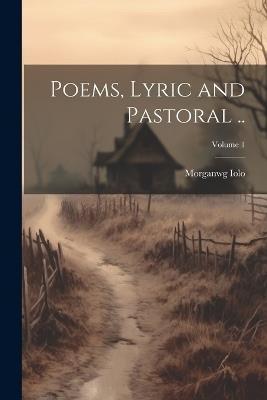 Poems, Lyric and Pastoral ..; Volume 1 - Morganwg Iolo - cover