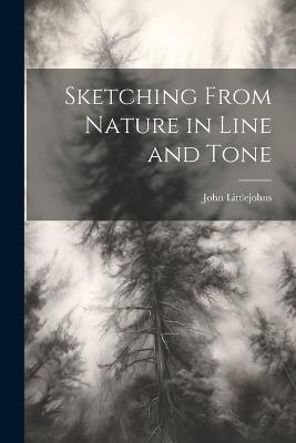 Sketching From Nature in Line and Tone - John Littlejohns - cover
