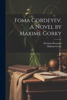 Foma Gordeyev. A Novel by Maxime Gorky - Herman Bernstein,Maksim Gorky - cover