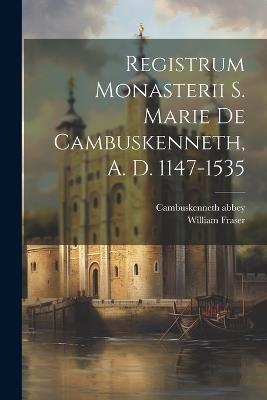Registrum Monasterii S. Marie de Cambuskenneth, A. D. 1147-1535 - William Fraser,Cambuskenneth Abbey - cover