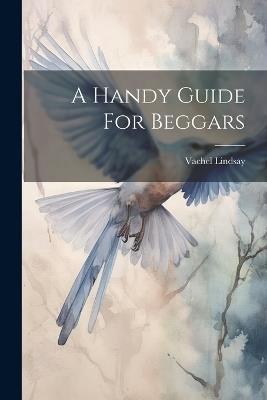 A Handy Guide For Beggars - Vachel Lindsay - cover