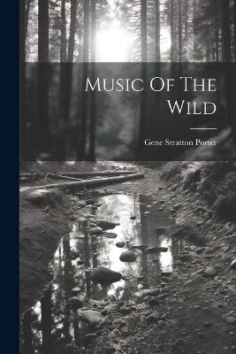 Music Of The Wild - Gene Stratton Porter - cover