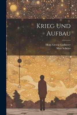 Krieg und Aufbau - Max Scheler,Hans Georg Gadamer - cover