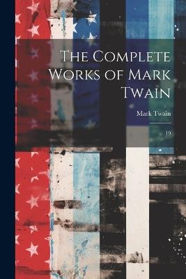 The Complete Works of Mark Twain: 19 - Mark Twain - cover