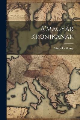 A'magyar Kronikanak - Sámuel Kálnoky - cover