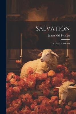 Salvation: The Way Made Plain - James Hall Brookes - cover