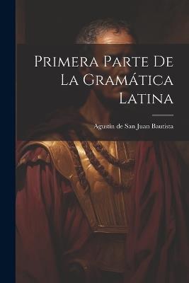 Primera Parte De La Gramática Latina - cover