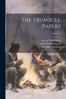 The Trumbull Papers; Volume II - William Samuel Johnson,George Washington,Jonathan Trumbull - cover