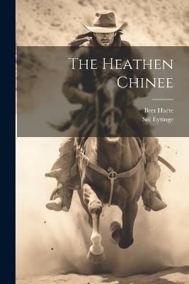 The Heathen Chinee - Bret Harte,Sol Eytinge - cover