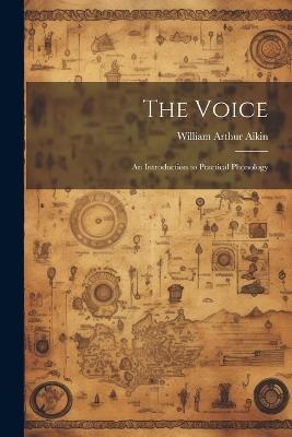 The Voice; an Introduction to Practical Phonology - William Arthur Aikin - cover