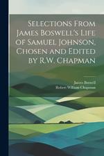 Selections From James Boswell's Life of Samuel Johnson, Chosen and Edited by R.W. Chapman