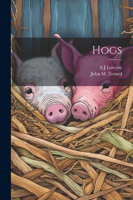 Hogs - A J Lovejoy,John M 1884- Evvard - cover
