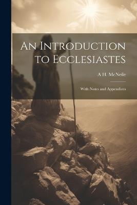 An Introduction to Ecclesiastes: With Notes and Appendices - A H 1871-1933 McNeile - cover