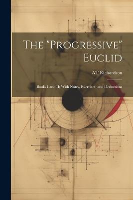 The "Progressive" Euclid: Books I and II; With Notes, Exercises, and Deductions - At Richardson - cover