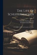 The Life of Schleiermacher: As Unfolded in his Autobiography and Letters; Volume 2
