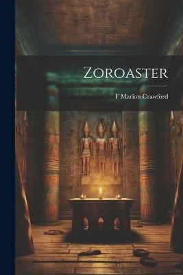 Zoroaster - Francis Marion Crawford - cover