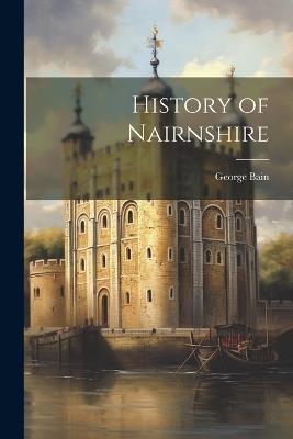 History of Nairnshire - George Bain - cover