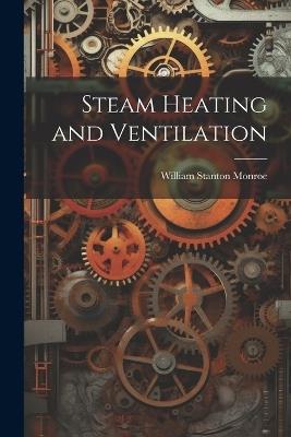 Steam Heating and Ventilation - William Stanton Monroe - cover