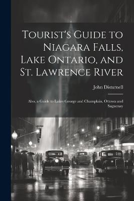 Tourist's Guide to Niagara Falls, Lake Ontario, and St. Lawrence River: Also, a Guide to Lakes George and Champlain, Ottowa and Saguenay - John Disturnell - cover