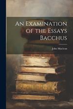 An Examination of the Essays Bacchus